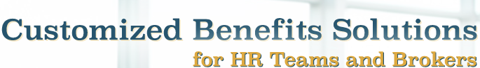 Customized Benefits Solutions for HR Teams and Brokers