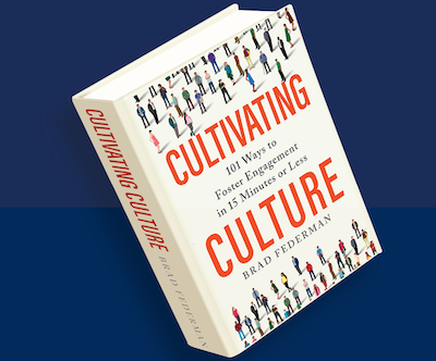 Book Look: Cultivating Culture: 101 Ways to Foster Engagement in 15 Minutes or Less by Brad Federman 