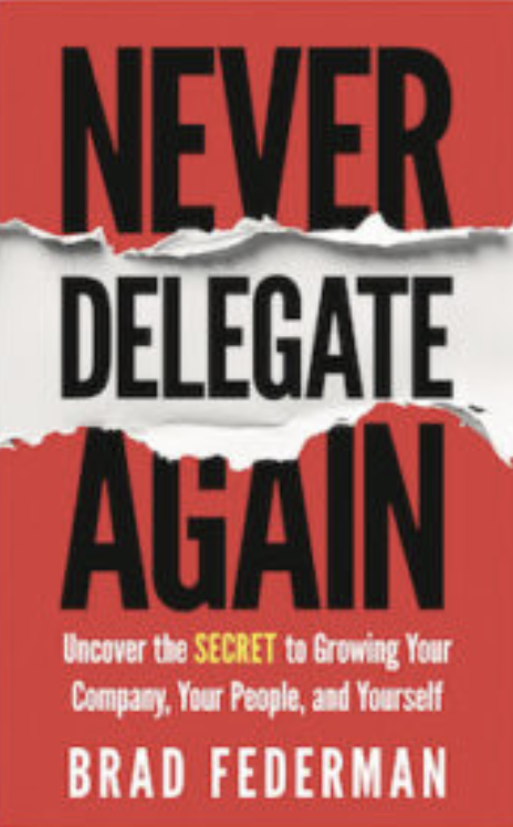 Foreword for “Never Delegate Again” by Brad Federman 