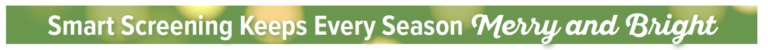 Smart Screening Keeps Every Season Merry and Bright 