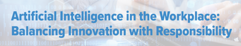 Artificial Intelligence in the Workplace: Balancing Innovation with Responsibility 